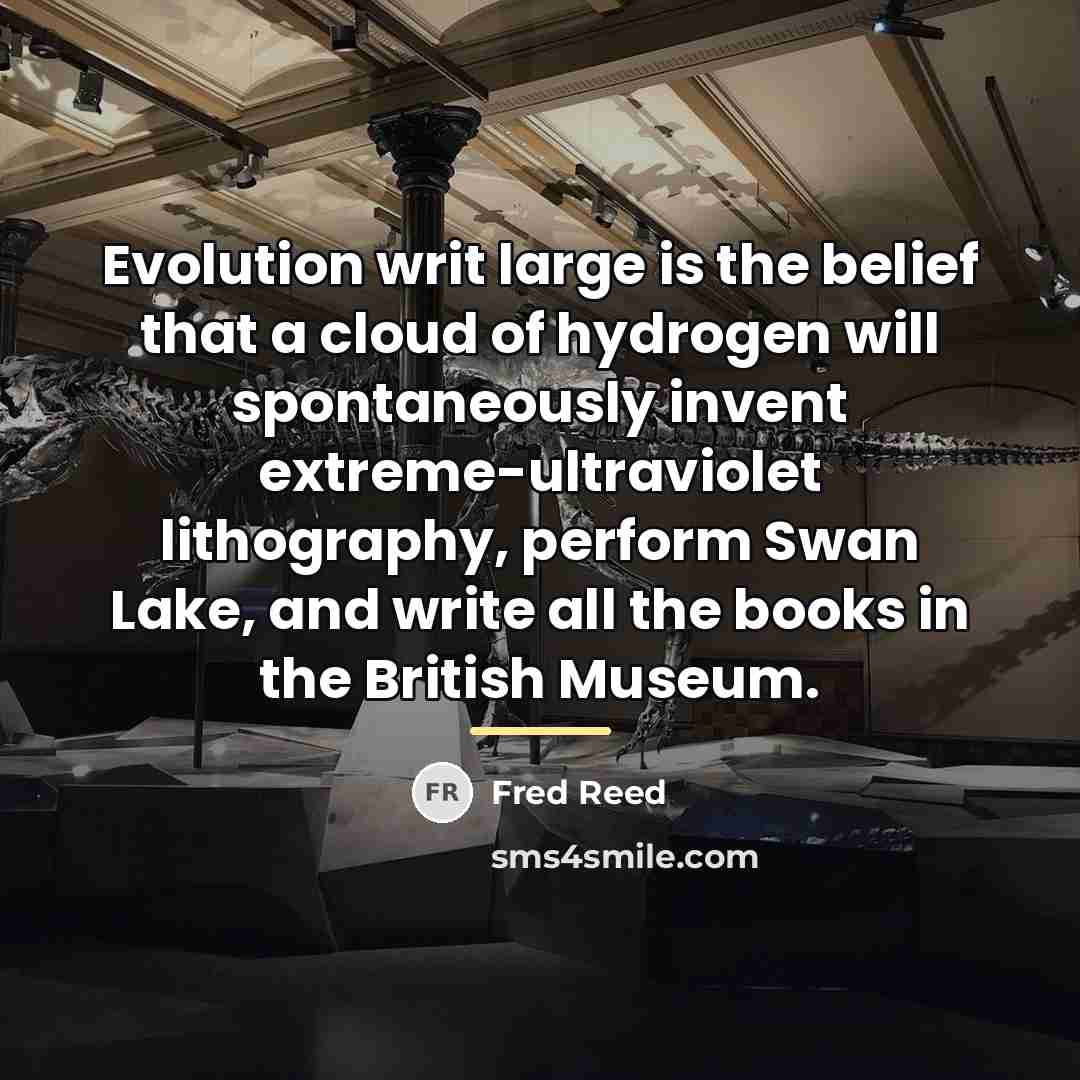 “Evolution writ large is the belief that a cloud of…” quote by Fred Reed