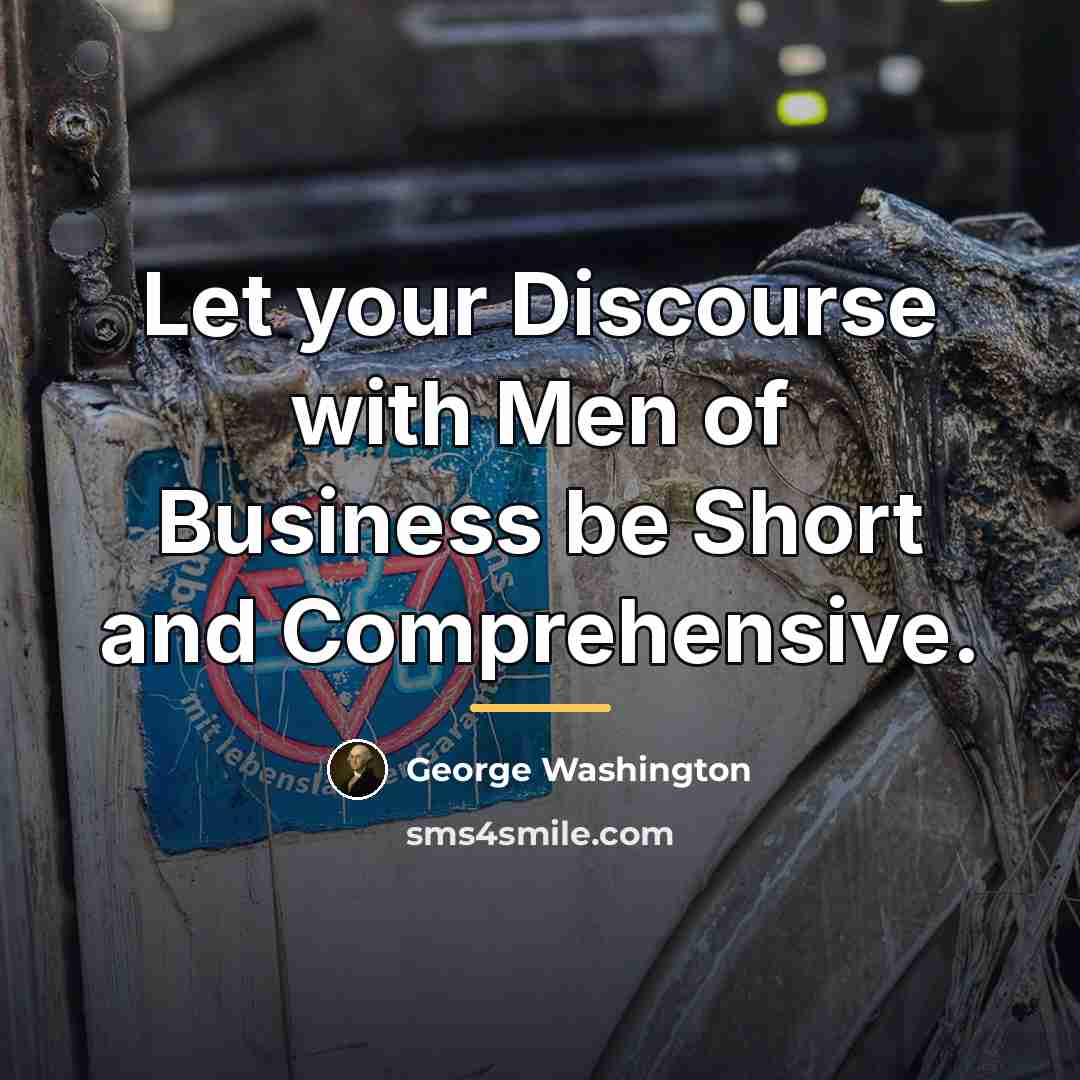 “Let your Discourse with Men of Business be Short and…” quote by George Washington