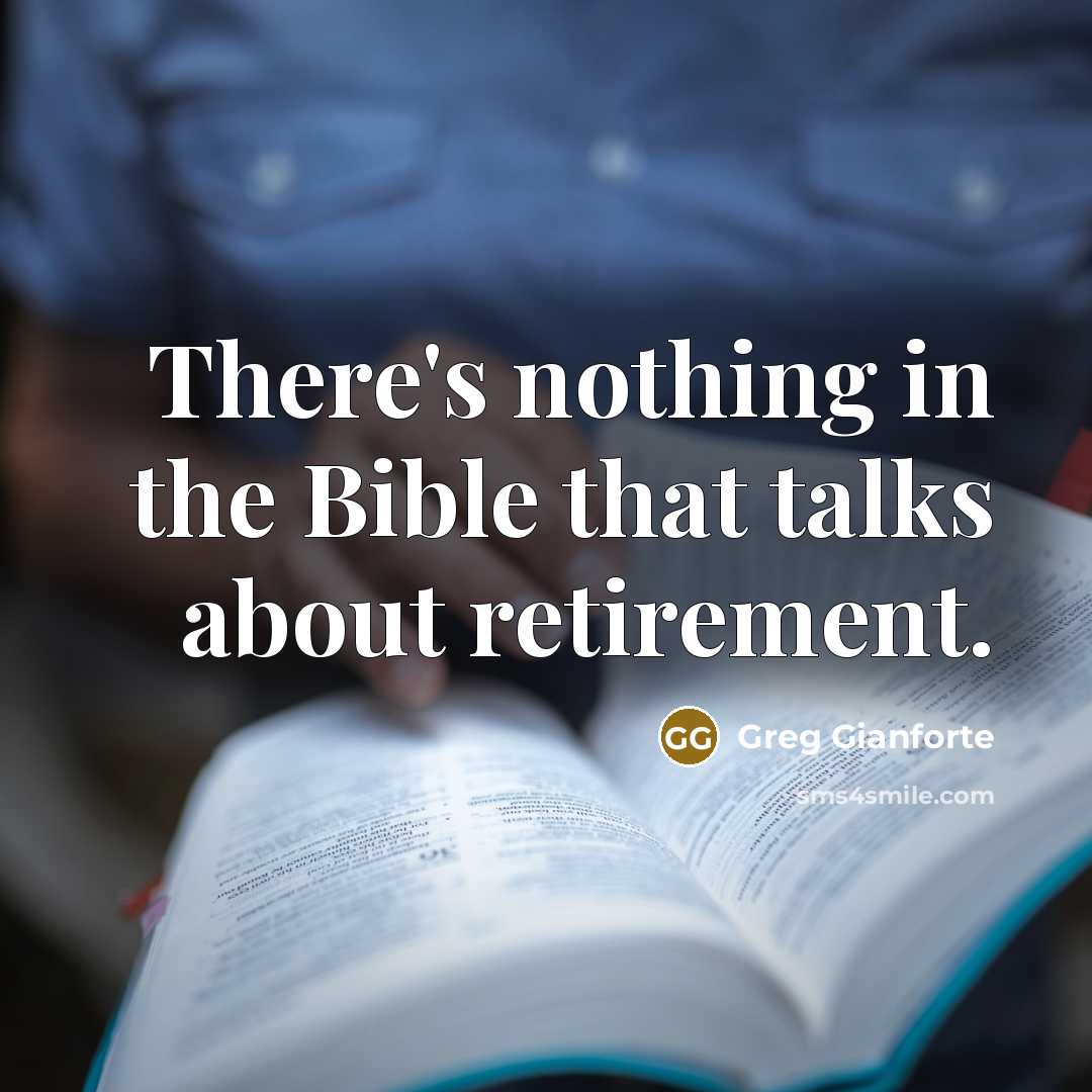 “There's nothing in the Bible that talks about retirement.…” quote by Greg Gianforte