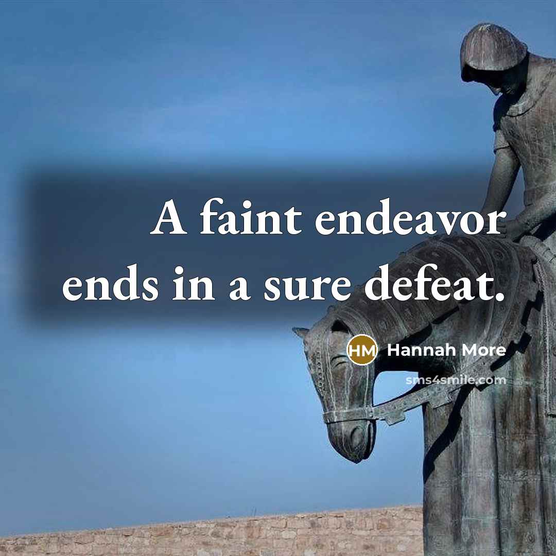 “A faint endeavor ends in a sure defeat.…” quote by Hannah More