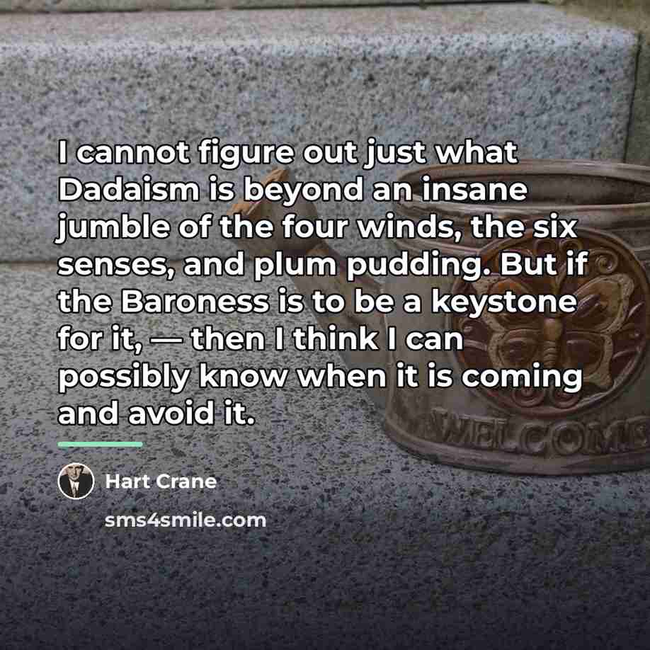 “I cannot figure out just what Dadaism is beyond an…” quote by Hart Crane