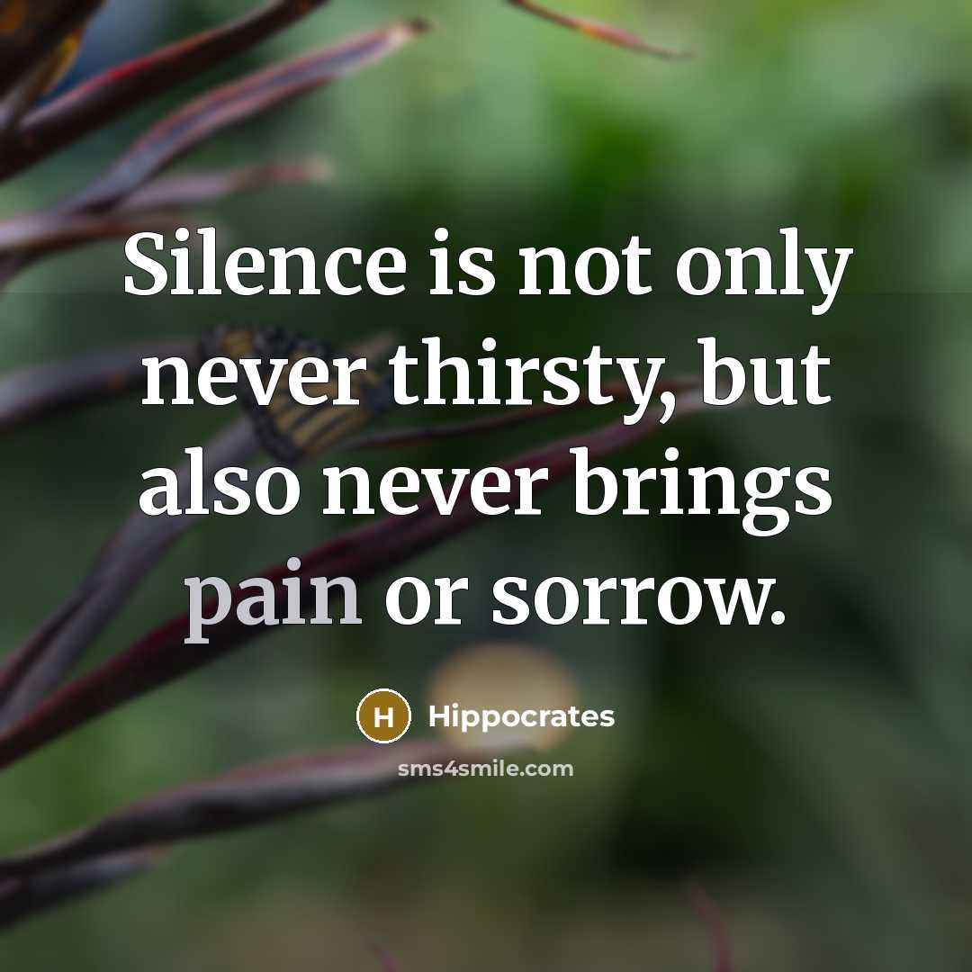 “Silence is not only never thirsty, but also never brings…” quote by Hippocrates