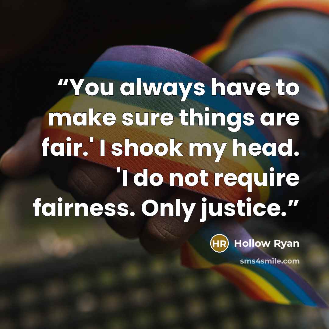 “You always have to make sure things are fair.' I shook my head. 'I do not require fairness. Only justice.” quote by Hollow Ryan