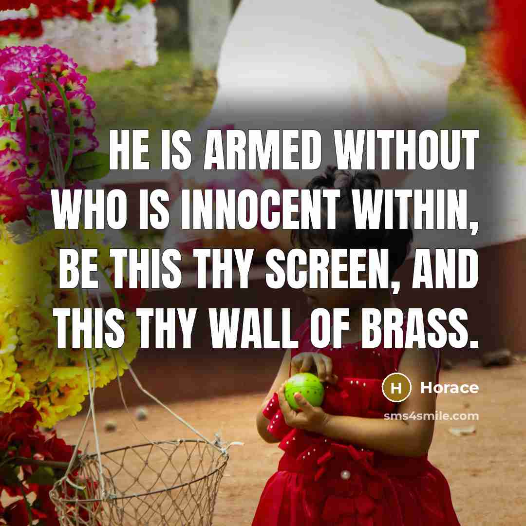“He is armed without who is innocent within, be this…” quote by Horace