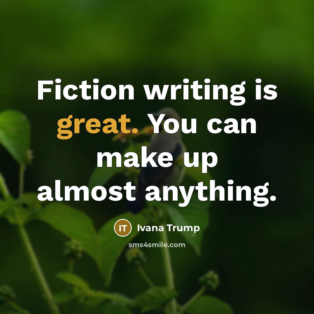 “Fiction writing is great. You can make up almost anything.…” quote by Ivana Trump