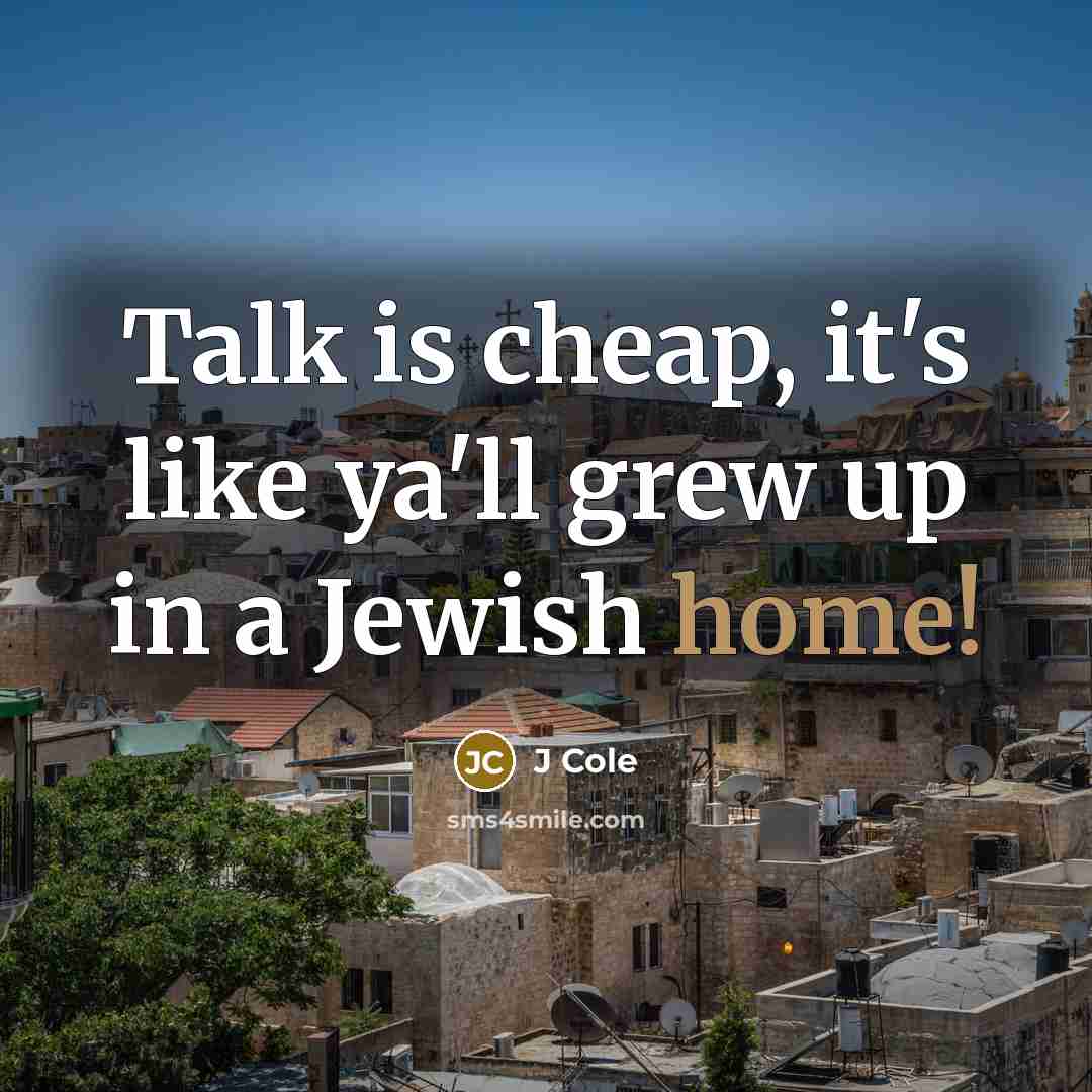 “Talk is cheap, it's like ya'll grew up in a…” quote by J Cole