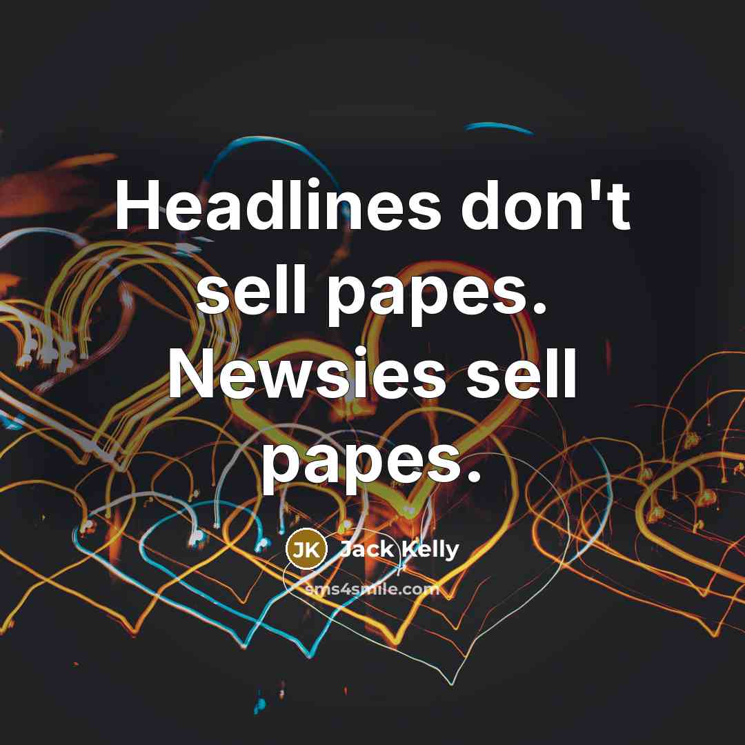 “Headlines don't sell papes. Newsies sell papes.…” quote by Jack Kelly