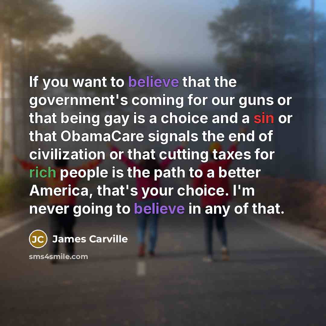 “If you want to believe that the government's coming for…” quote by James Carville