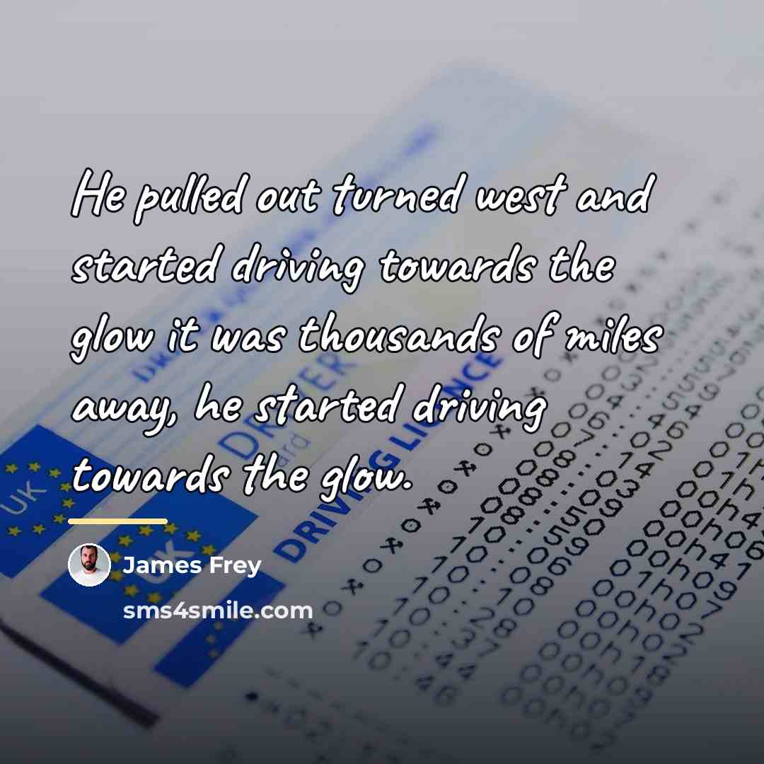 “He pulled out turned west and started driving towards the…” quote by James Frey