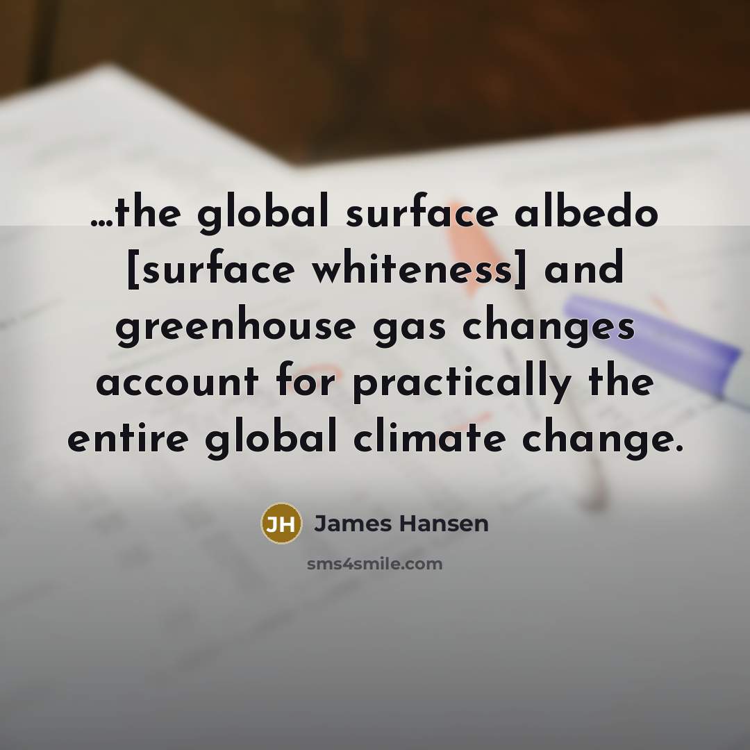 “...the global surface albedo [surface whiteness] and greenhouse gas changes…” quote by James Hansen
