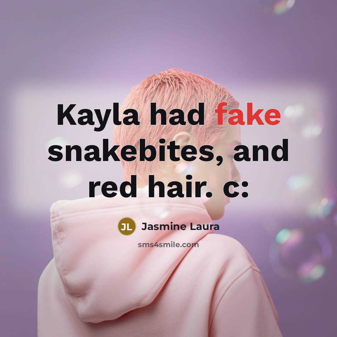 “Kayla had fake snakebites, and red hair. c:…” quote by Jasmine Laura