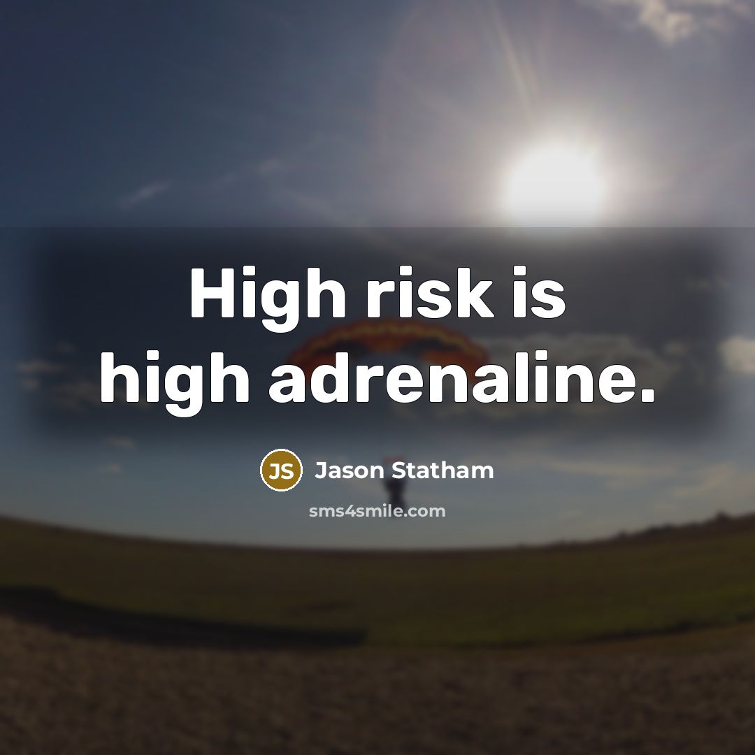 “High risk is high adrenaline.…” quote by Jason Statham