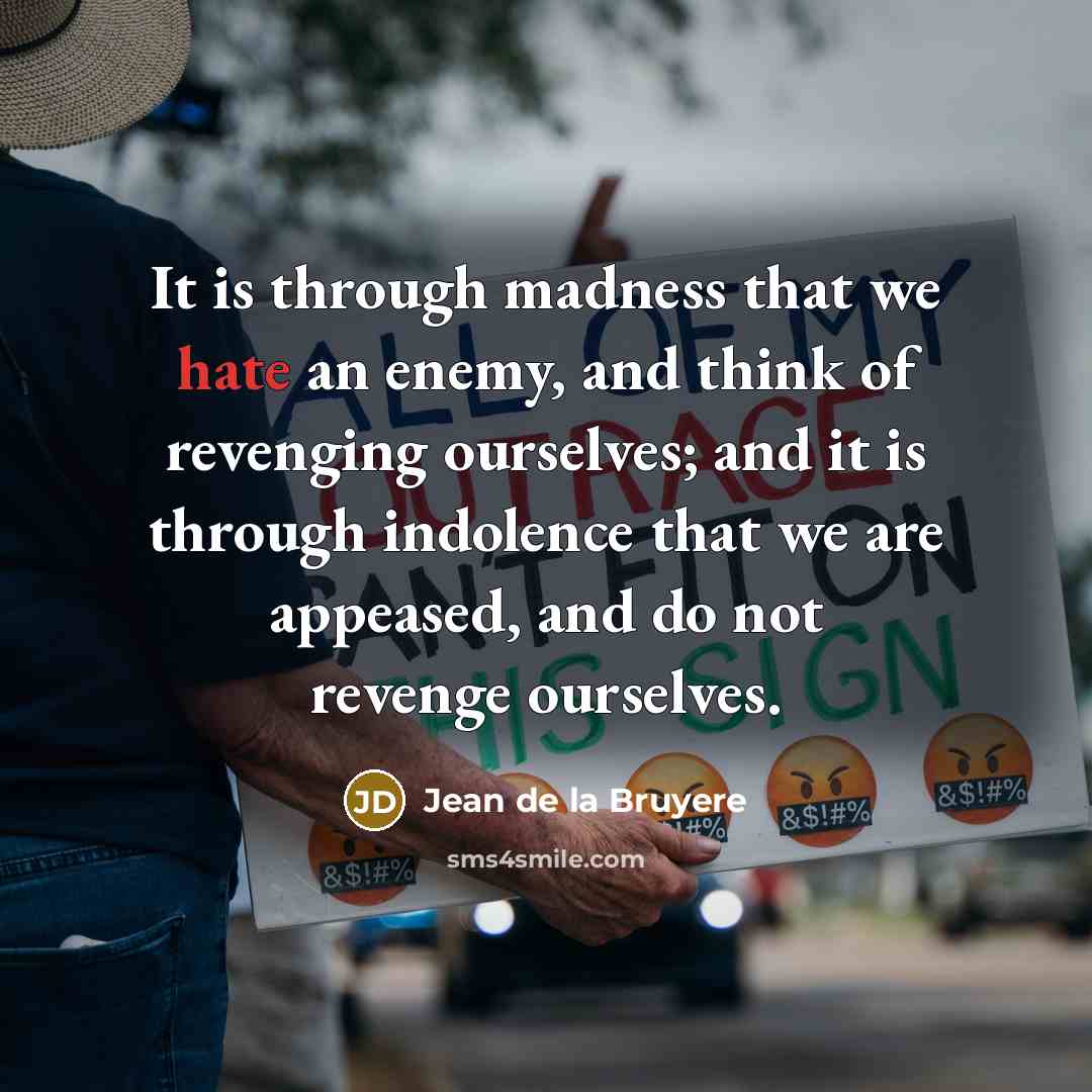 “It is through madness that we hate an enemy, and…” quote by Jean de la Bruyere