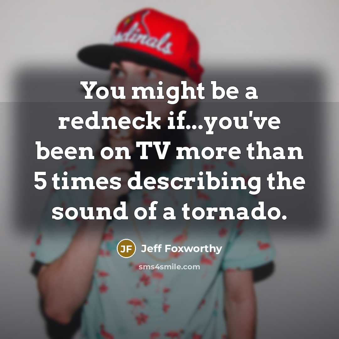 “You might be a redneck if...you've been on TV more…” quote by Jeff Foxworthy