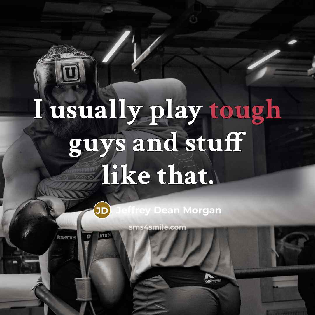 “I usually play tough guys and stuff like that.…” quote by Jeffrey Dean Morgan