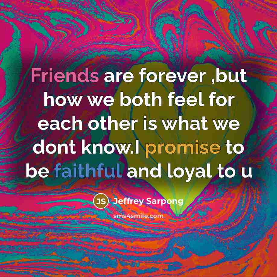 “Friends are forever ,but how we both feel for each…” quote by Jeffrey Sarpong