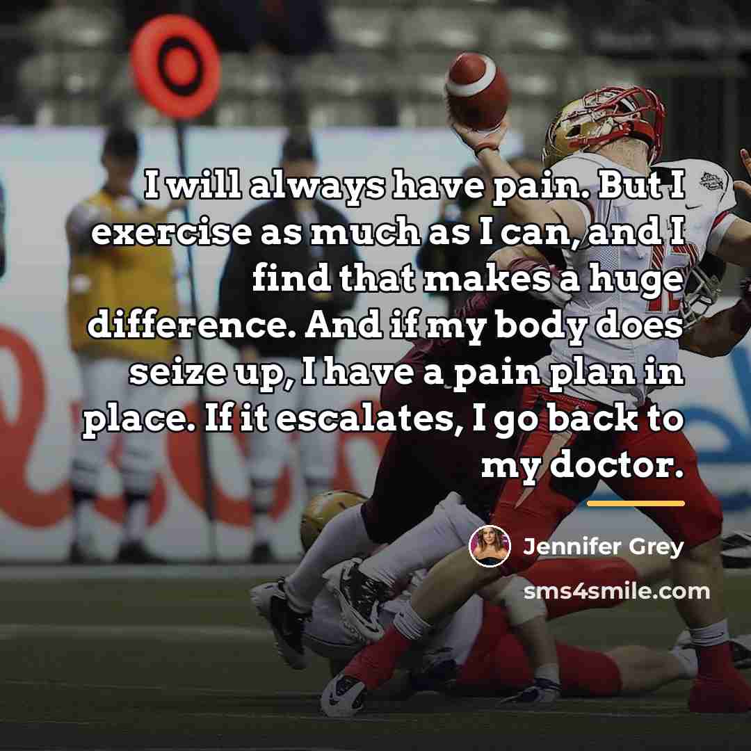 “I will always have pain. But I exercise as much…” quote by Jennifer Grey