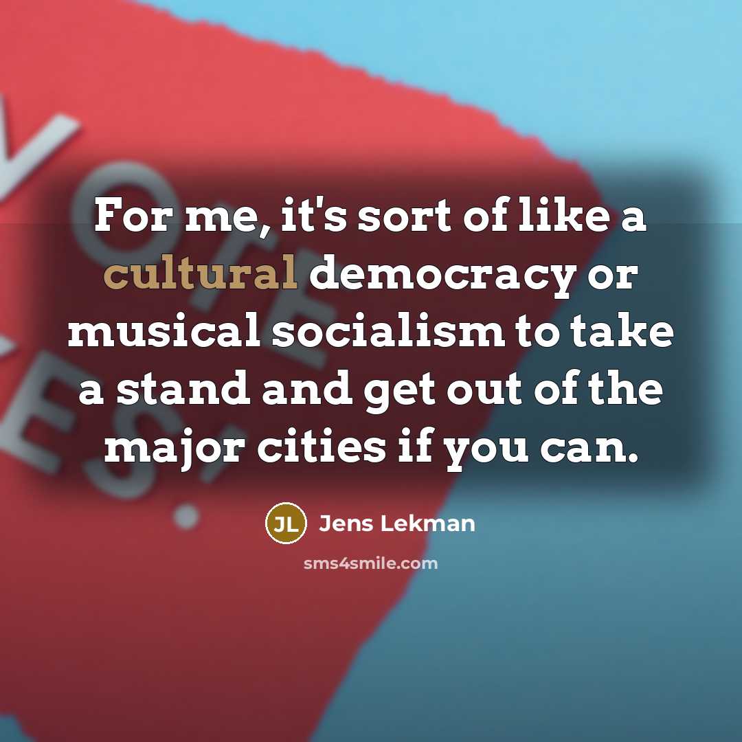 “For me, it's sort of like a cultural democracy or…” quote by Jens Lekman