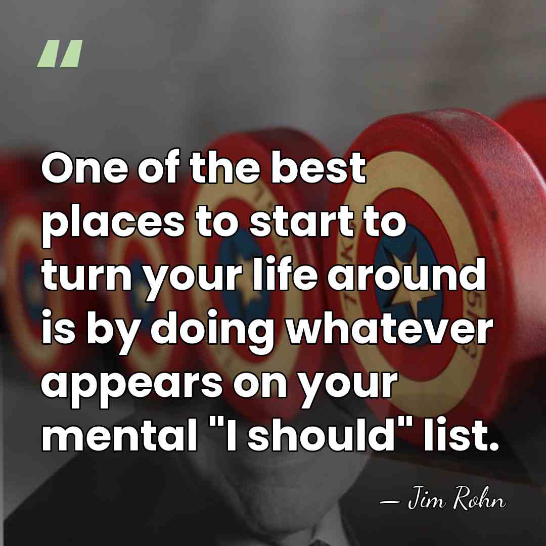 One of the best places to start to turn your life around&hellip; - Jim Rohn