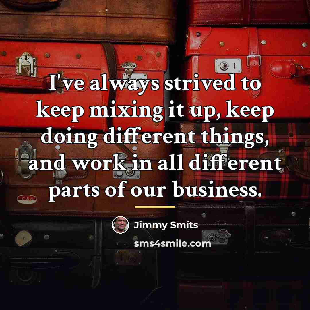 “I've always strived to keep mixing it up, keep doing…” quote by Jimmy Smits