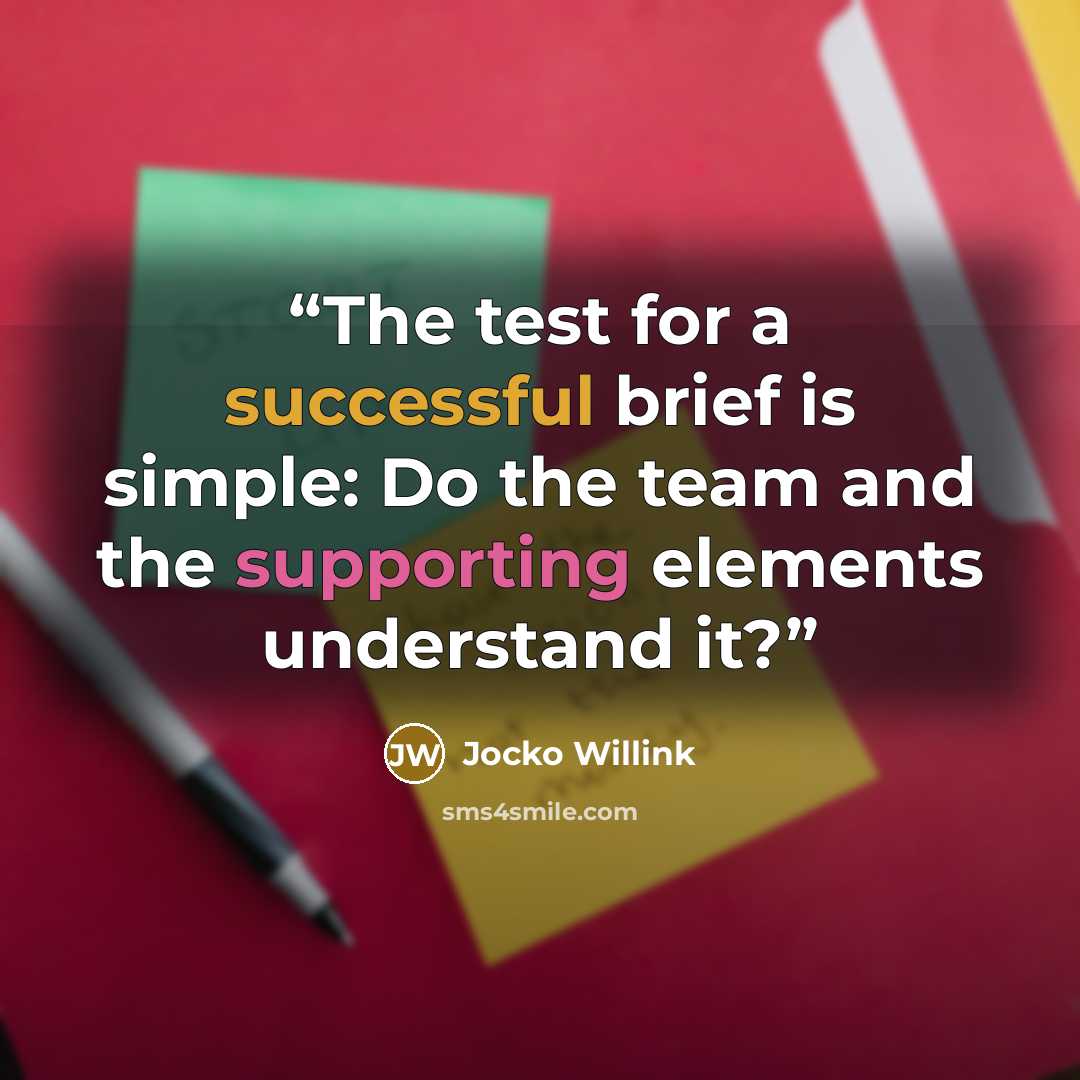“The test for a successful brief is simple: Do the team and the supporting elements understand it?” quote by Jocko Willink
