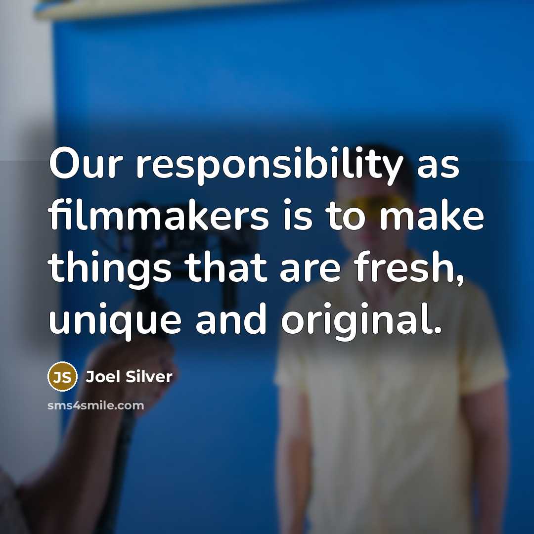 “Our responsibility as filmmakers is to make things that are…” quote by Joel Silver