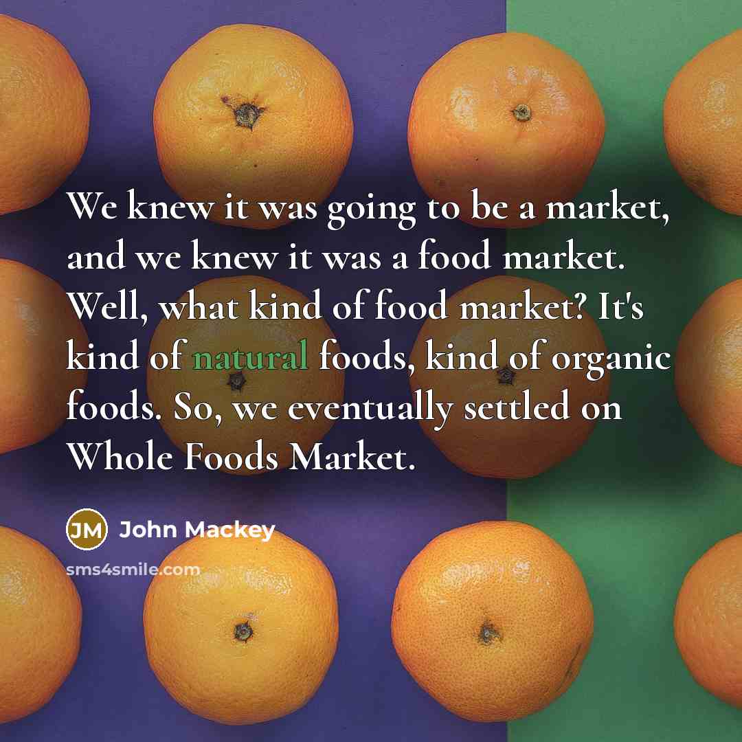 “We knew it was going to be a market, and…” quote by John Mackey