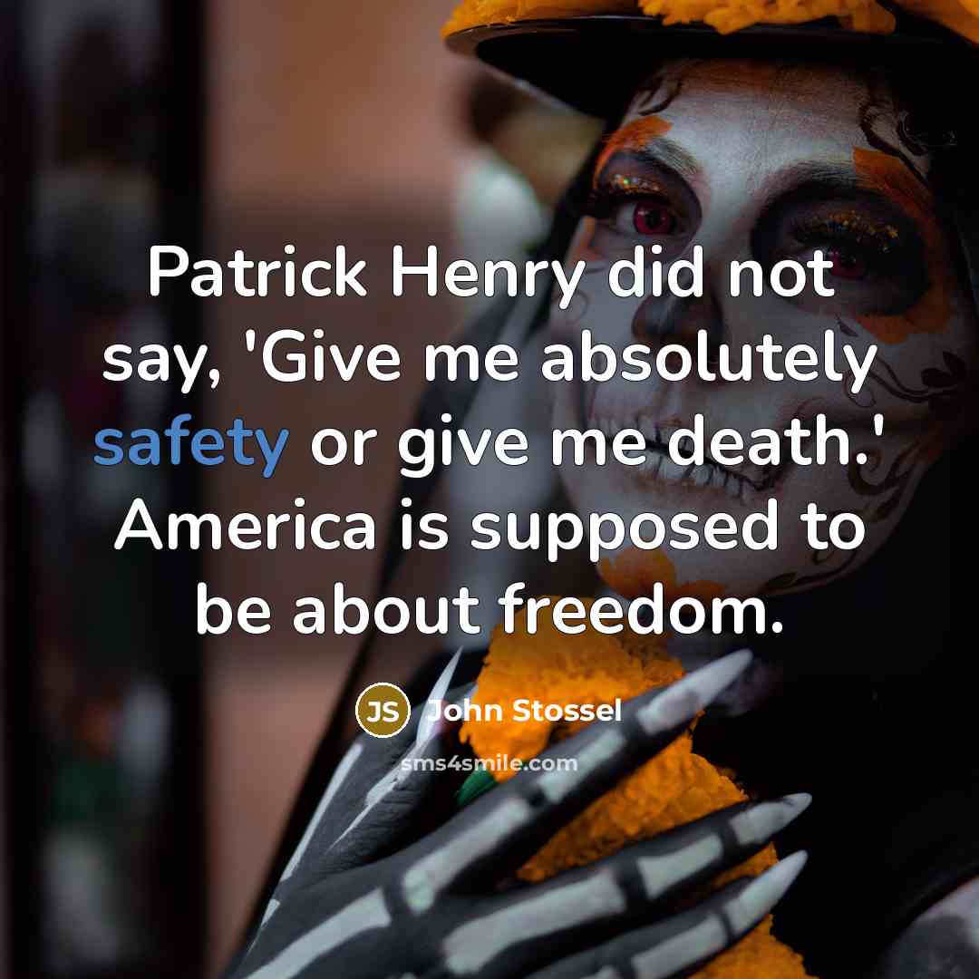 “Patrick Henry did not say, 'Give me absolutely safety or…” quote by John Stossel