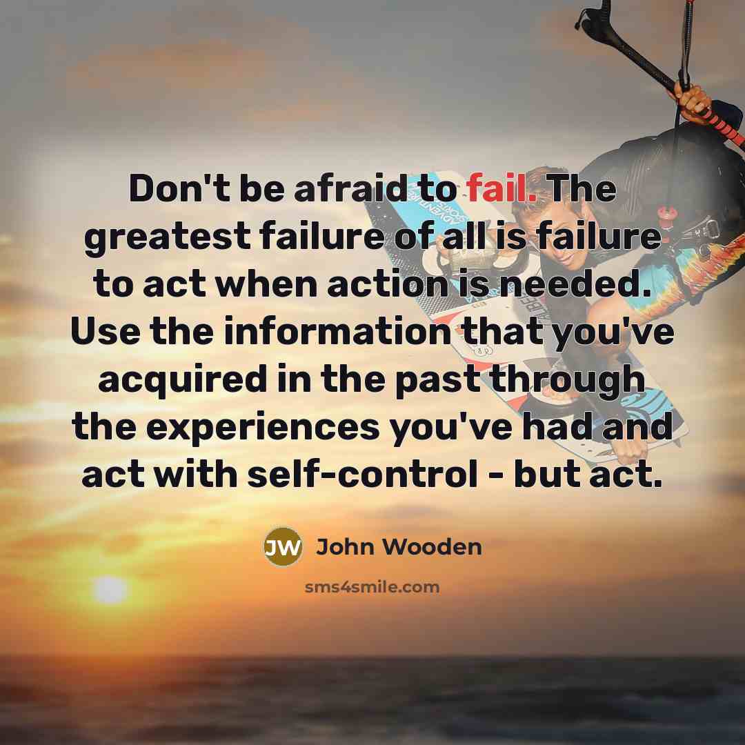 “Don't be afraid to fail. The greatest failure of all…” quote by John Wooden