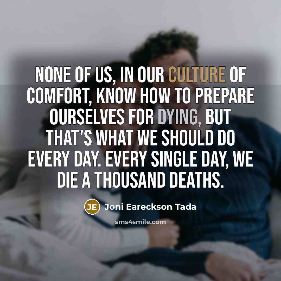 “None of us, in our culture of comfort, know how…” quote by Joni Eareckson Tada