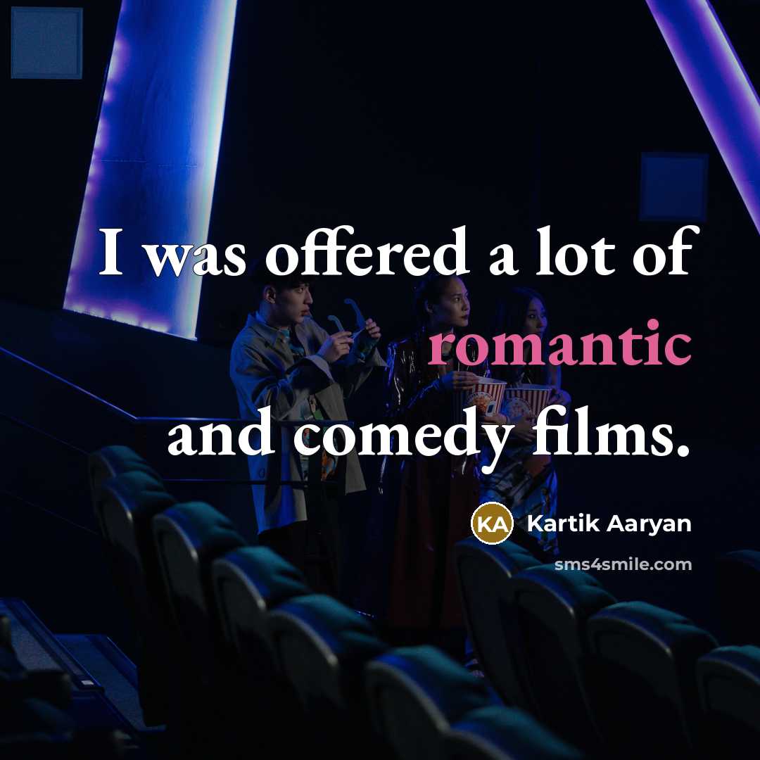 “I was offered a lot of romantic and comedy films.…” quote by Kartik Aaryan