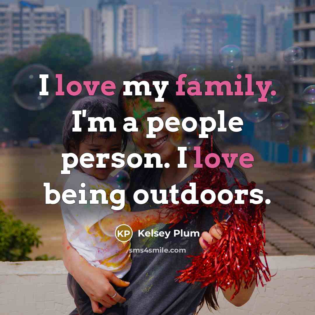 “I love my family. I'm a people person. I love…” quote by Kelsey Plum
