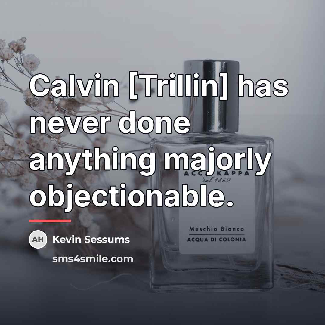 “Calvin [Trillin] has never done anything majorly objectionable.…” quote by Kevin Sessums