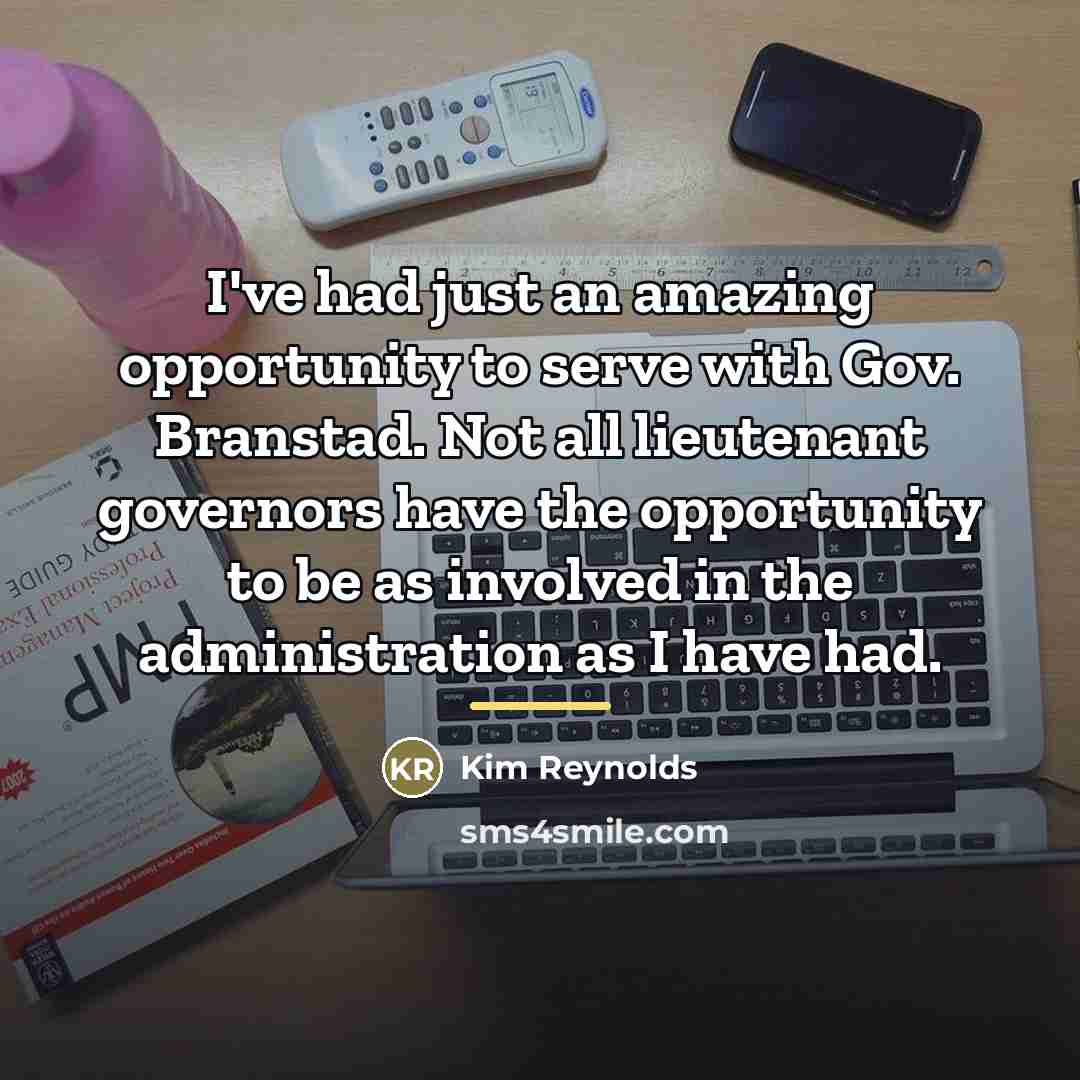 “I've had just an amazing opportunity to serve with Gov.…” quote by Kim Reynolds