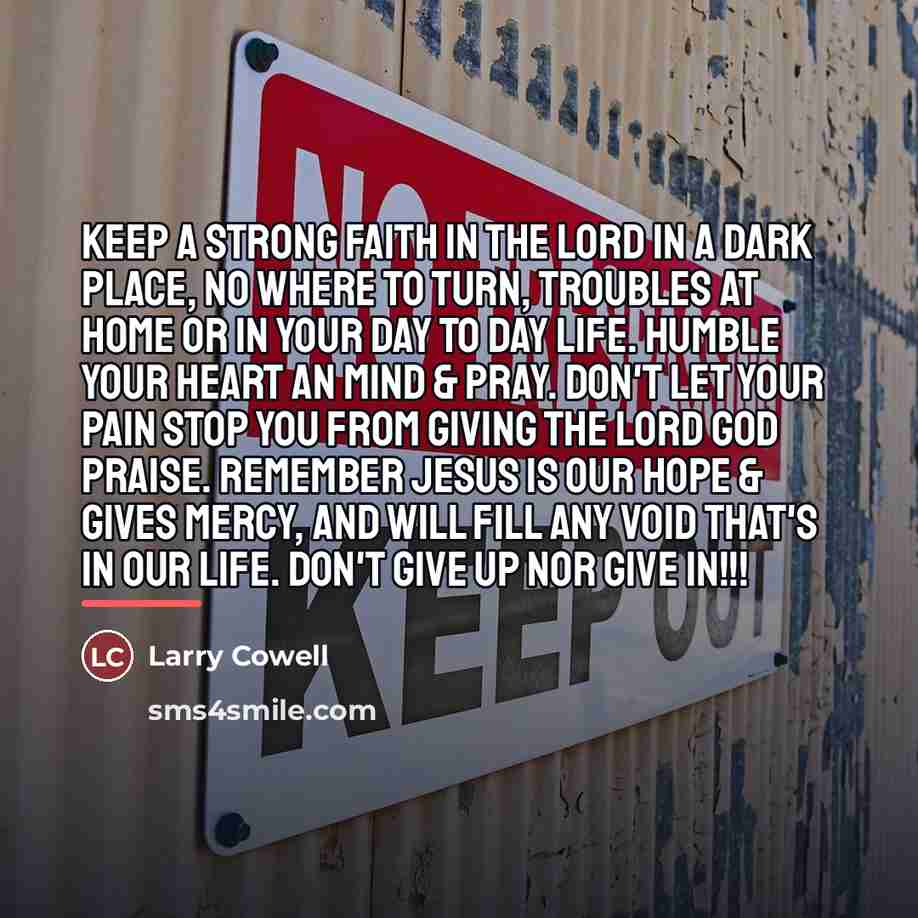 “Keep a strong faith in the Lord In a dark…” quote by Larry Cowell