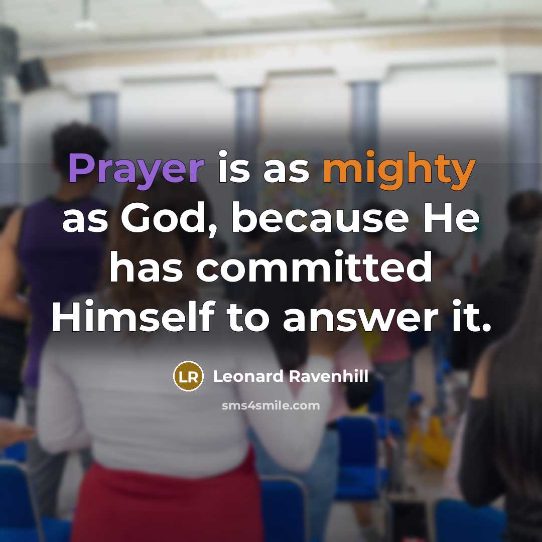 “Prayer is as mighty as God, because He has committed…” quote by Leonard Ravenhill