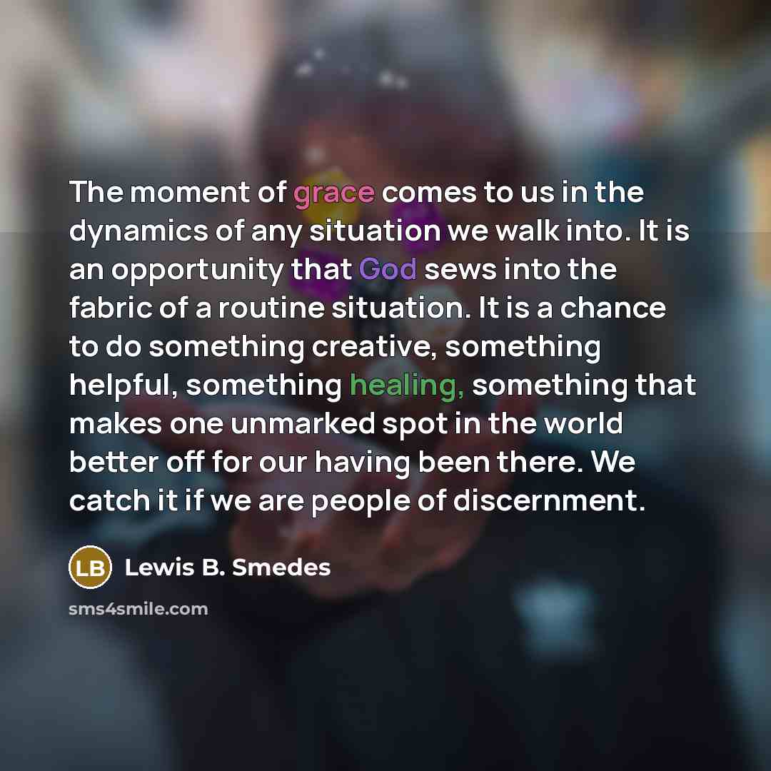 “The moment of grace comes to us in the dynamics…” quote by Lewis B. Smedes