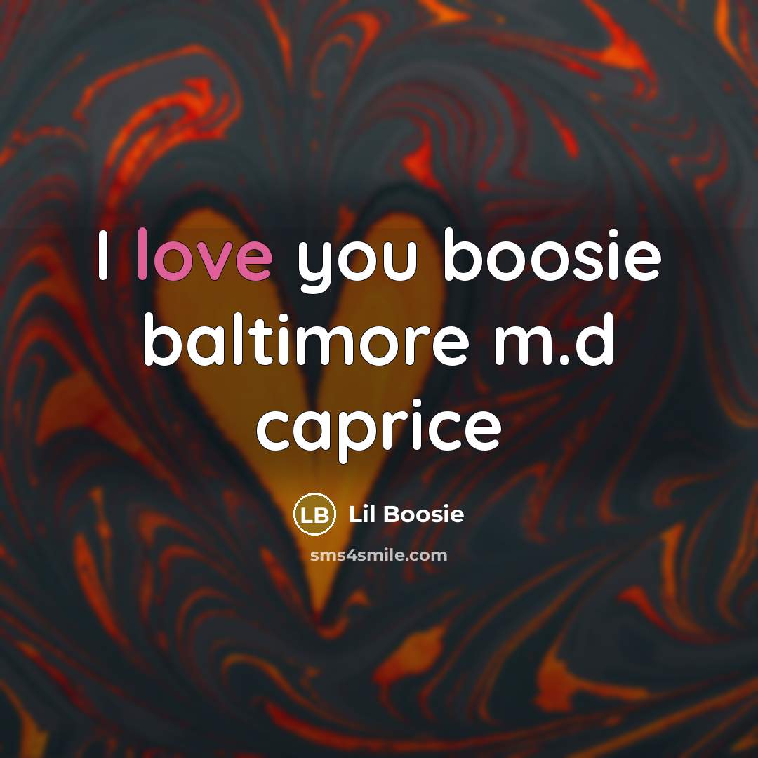 “I love you boosie baltimore m.d caprice…” quote by Lil Boosie