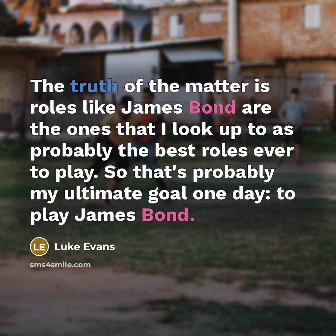 “The truth of the matter is roles like James Bond…” quote by Luke Evans