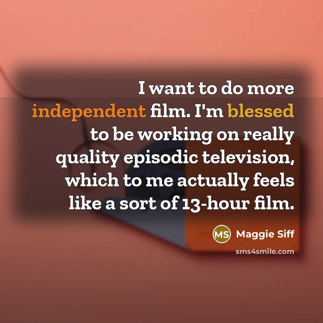 “I want to do more independent film. I'm blessed to…” quote by Maggie Siff