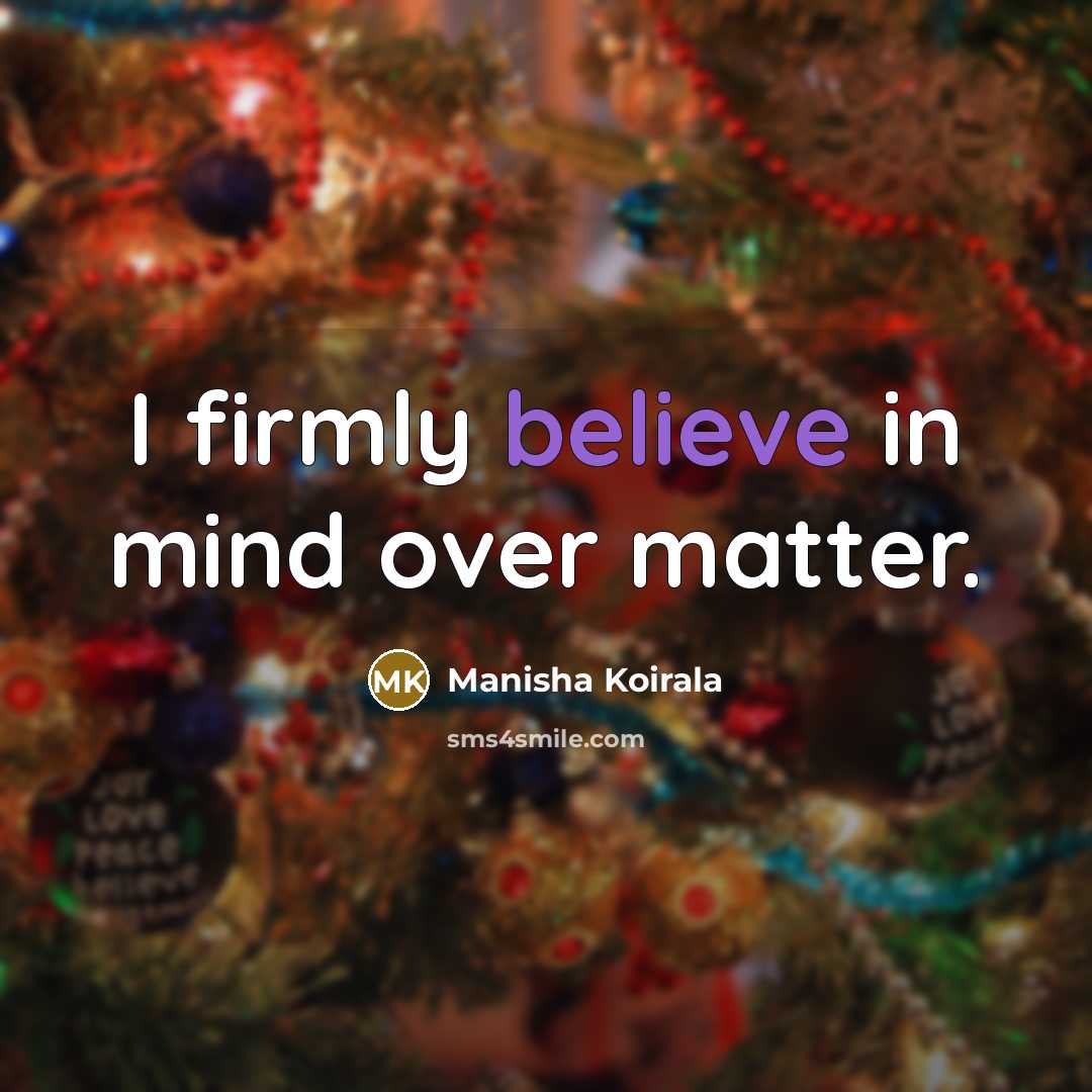 “I firmly believe in mind over matter.…” quote by Manisha Koirala