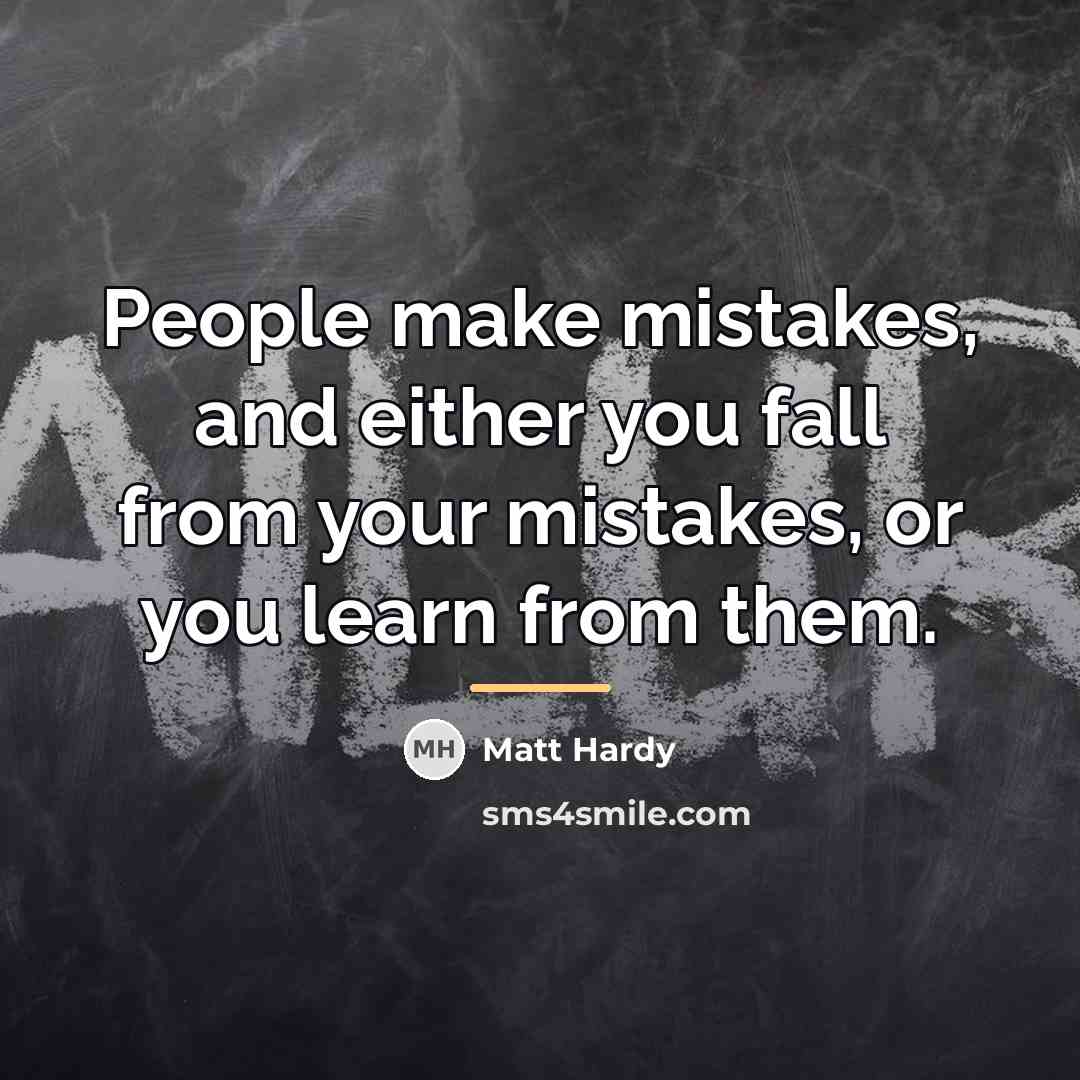 “People make mistakes, and either you fall from your mistakes,…” quote by Matt Hardy