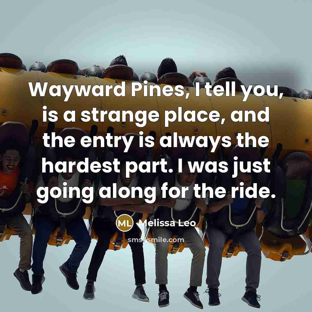 “Wayward Pines, I tell you, is a strange place, and…” quote by Melissa Leo