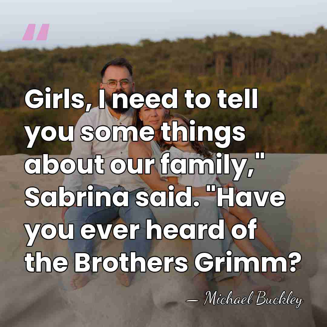 Girls, I need to tell you some things about our family," Sabrina&hellip; - Michael Buckley
