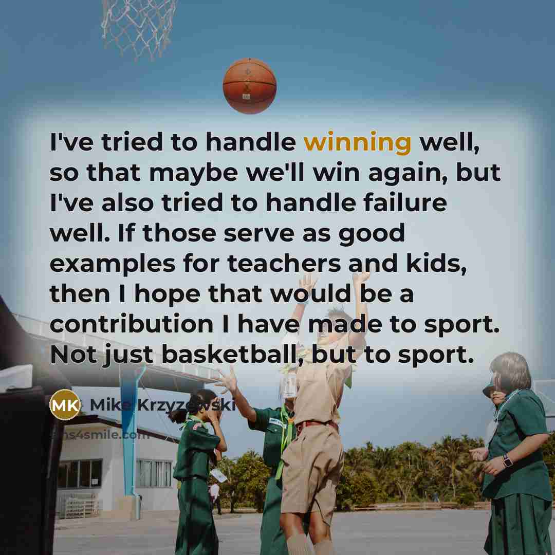 “I've tried to handle winning well, so that maybe we'll…” quote by Mike Krzyzewski
