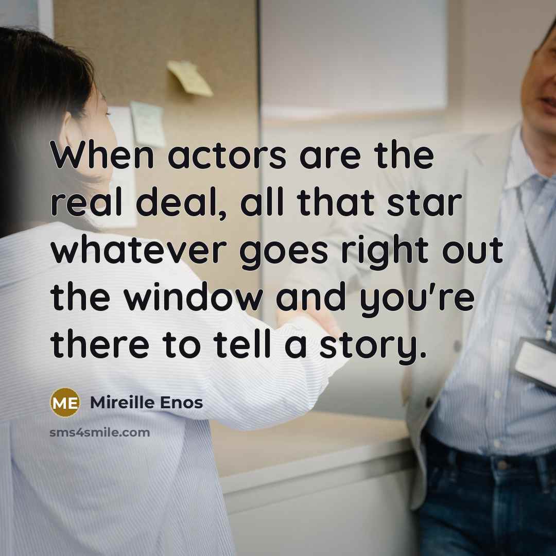 “When actors are the real deal, all that star whatever…” quote by Mireille Enos