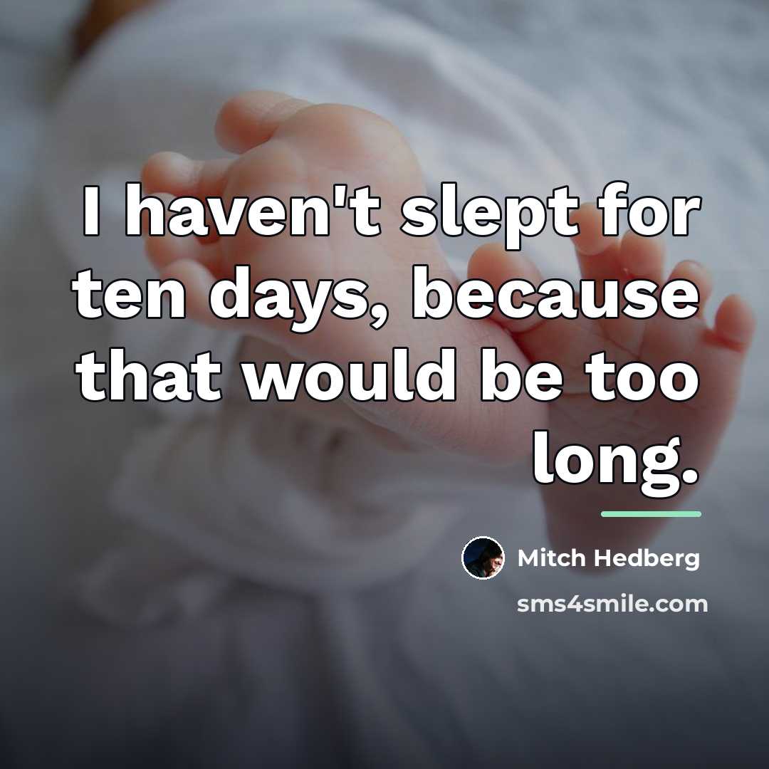 “I haven't slept for ten days, because that would be…” quote by Mitch Hedberg