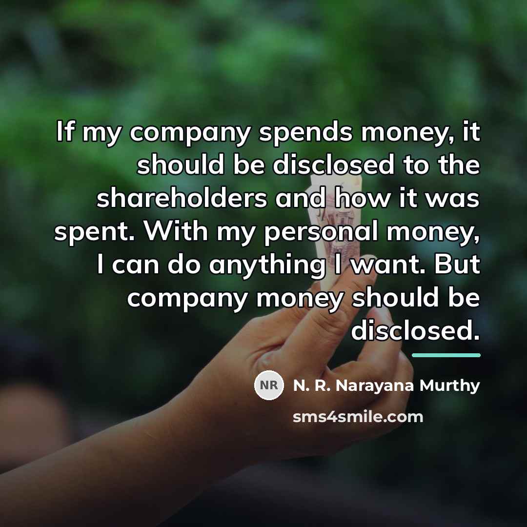“If my company spends money, it should be disclosed to…” quote by N. R. Narayana Murthy