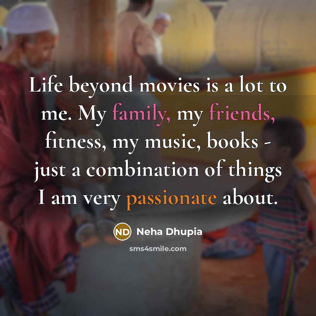 “Life beyond movies is a lot to me. My family,…” quote by Neha Dhupia