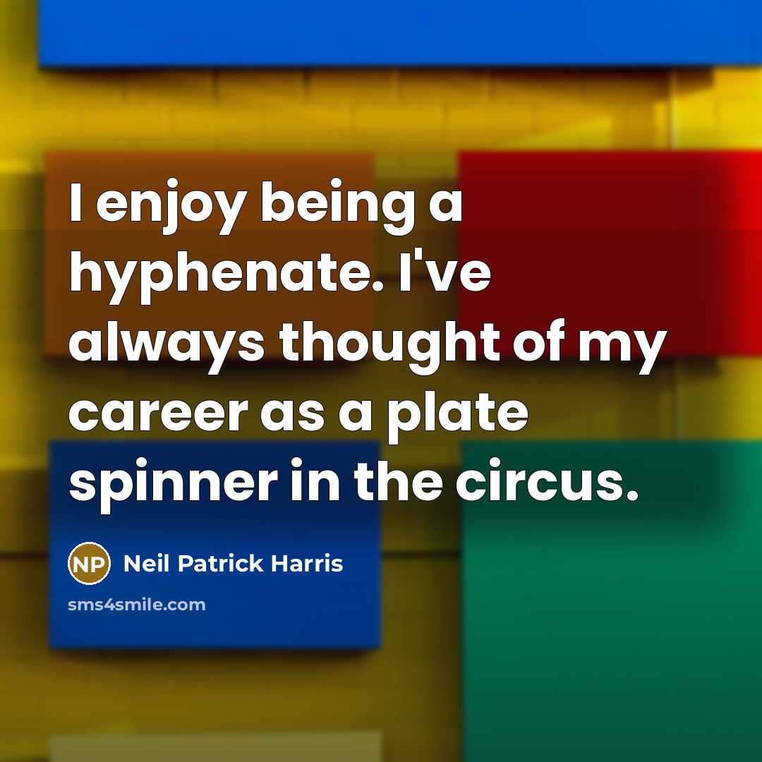 “I enjoy being a hyphenate. I've always thought of my…” quote by Neil Patrick Harris